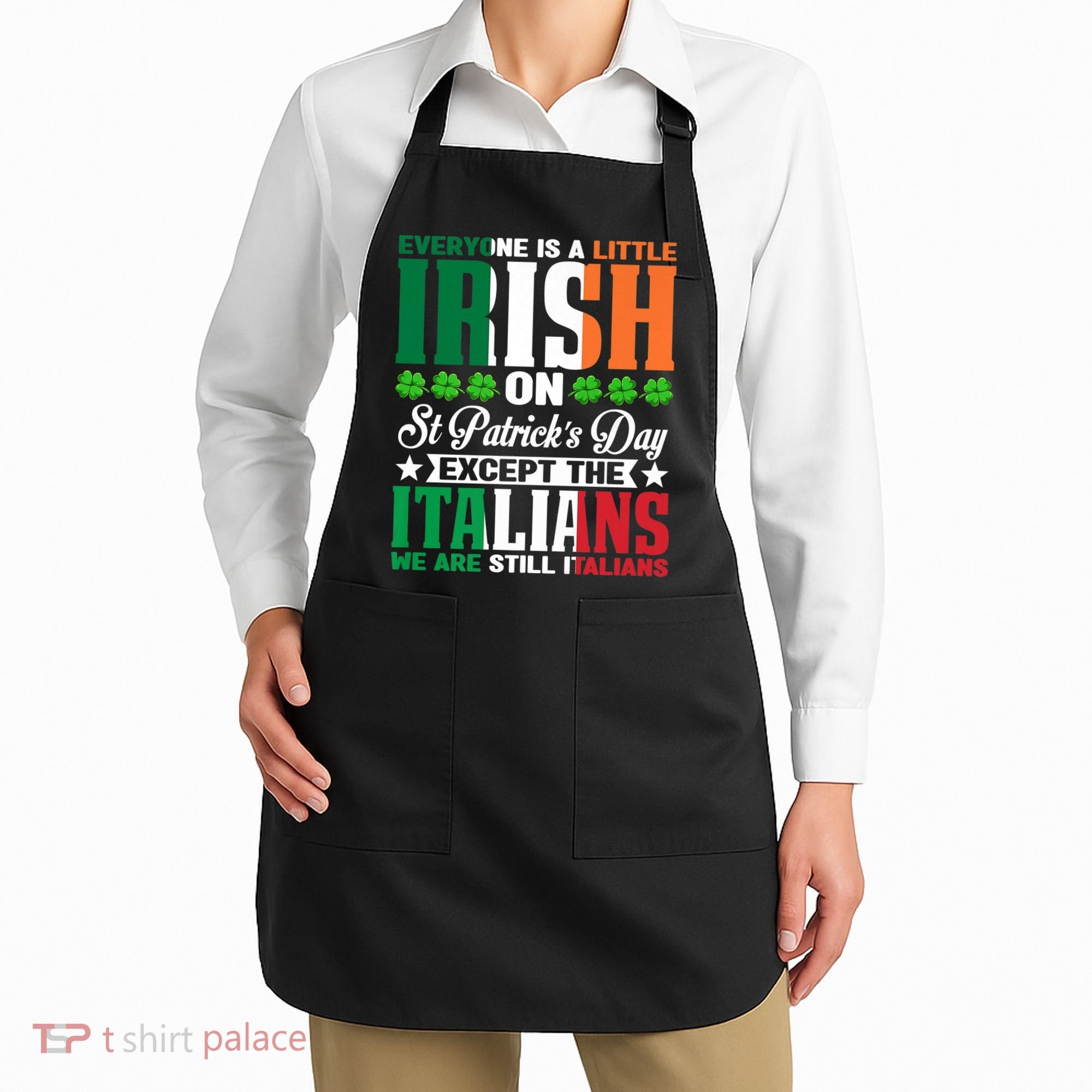 Everyone Is Irish On St. Patrick's Day Except The Italians Premium Apron