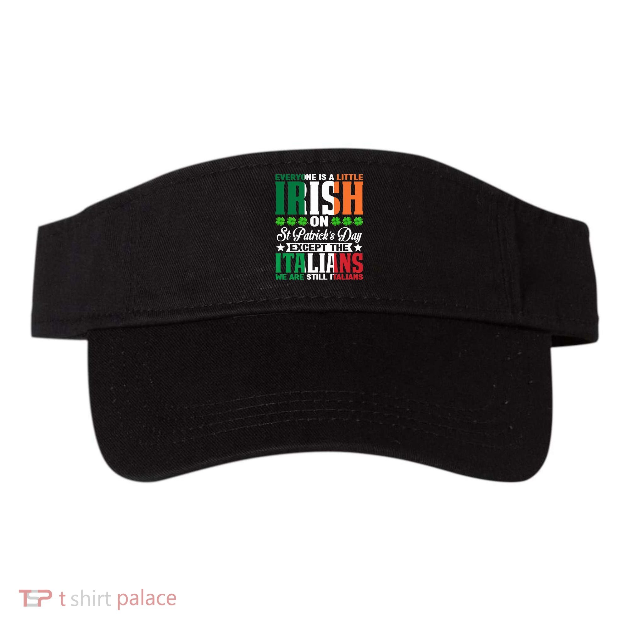 Everyone Is Irish On St. Patrick's Day Except The Italians Premium Visor