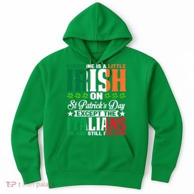 Everyone Is Irish On St. Patrick's Day Except The Italians Premium Hoodie