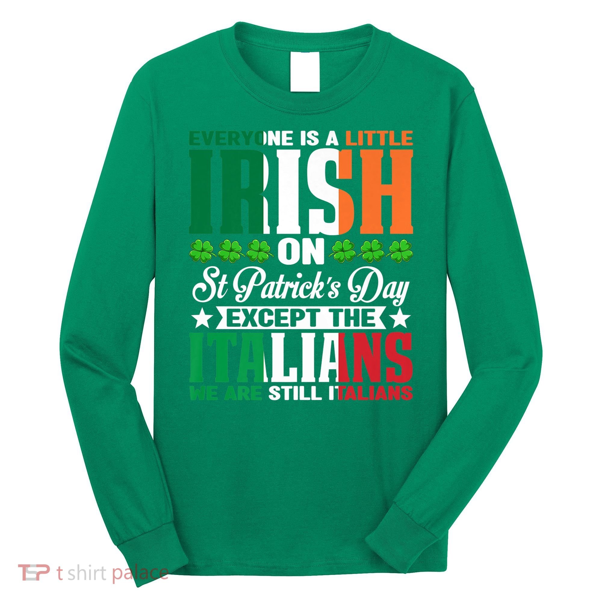 Everyone Is Irish On St. Patrick's Day Except The Italians Premium Long Sleeve Shirt