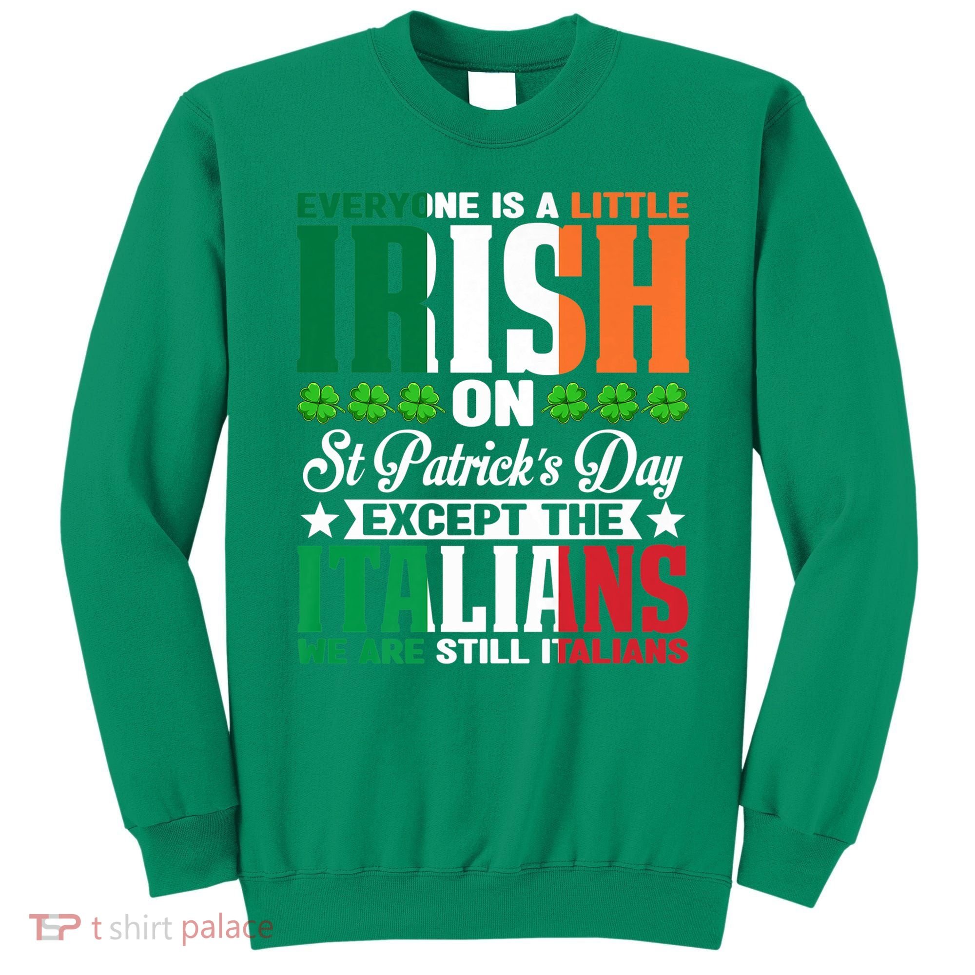 Everyone Is Irish On St. Patrick's Day Except The Italians Premium Sweatshirt