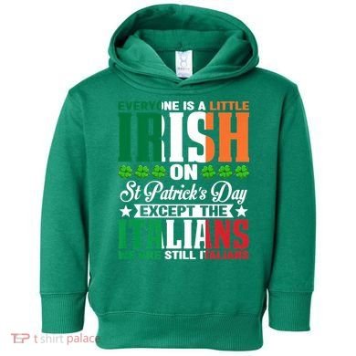 Everyone Is Irish On St. Patrick's Day Except The Italians Premium Toddler Hoodie