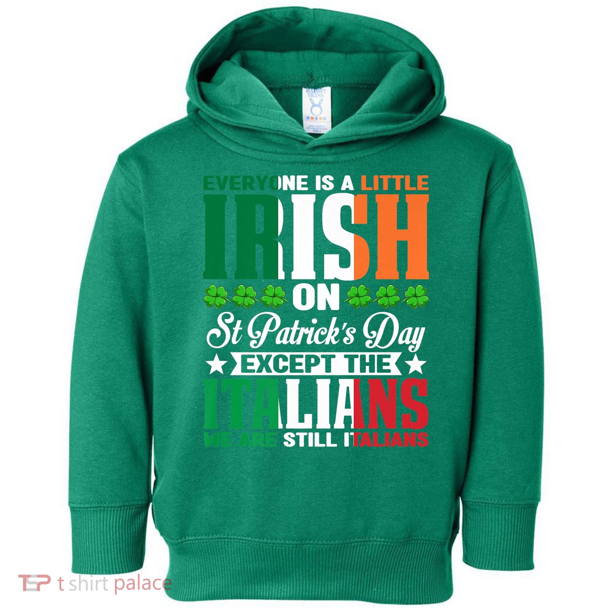 Everyone Is Irish On St. Patrick's Day Except The Italians Premium Toddler Hoodie