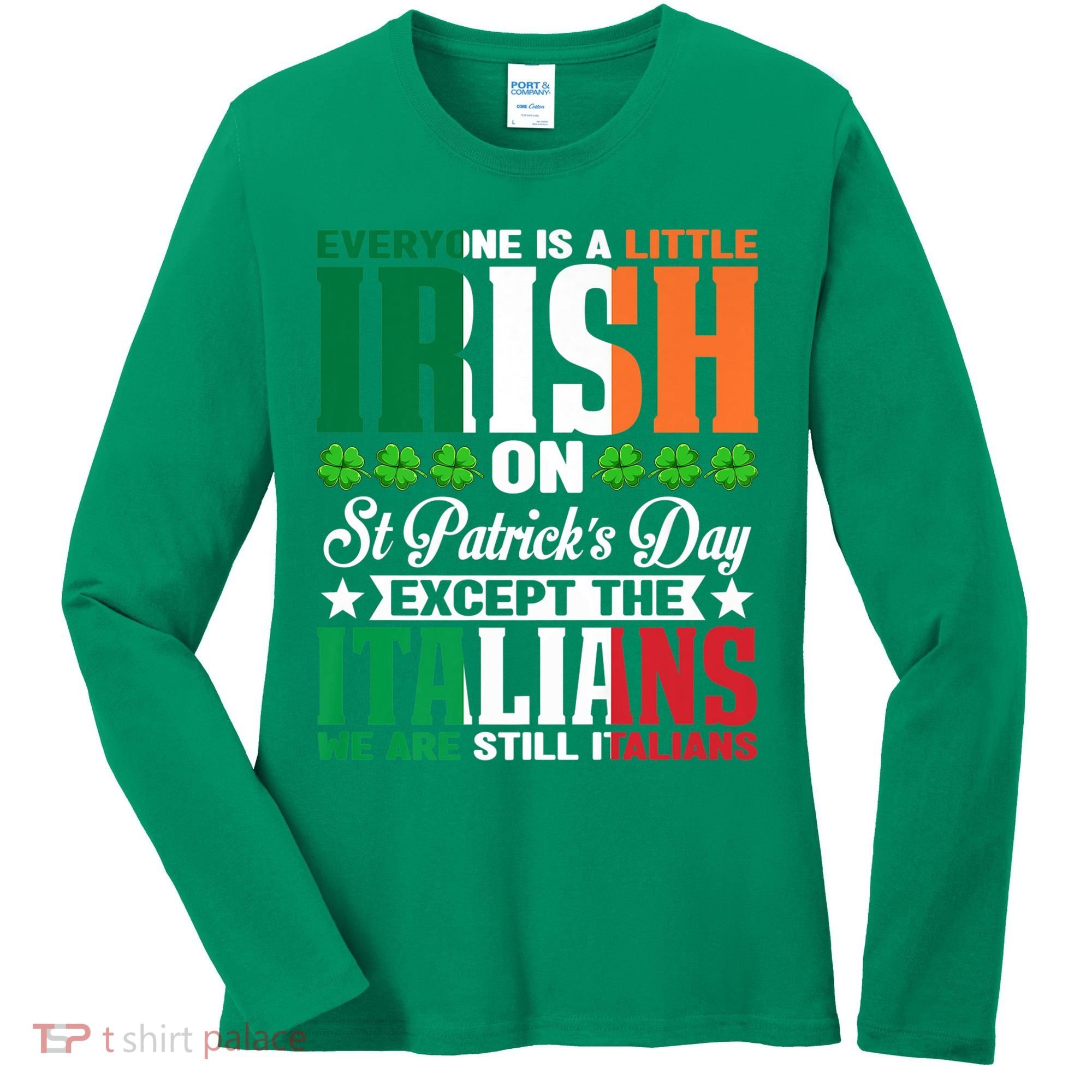 Everyone Is Irish On St. Patrick's Day Except The Italians Premium Women's Long Sleeve Shirt