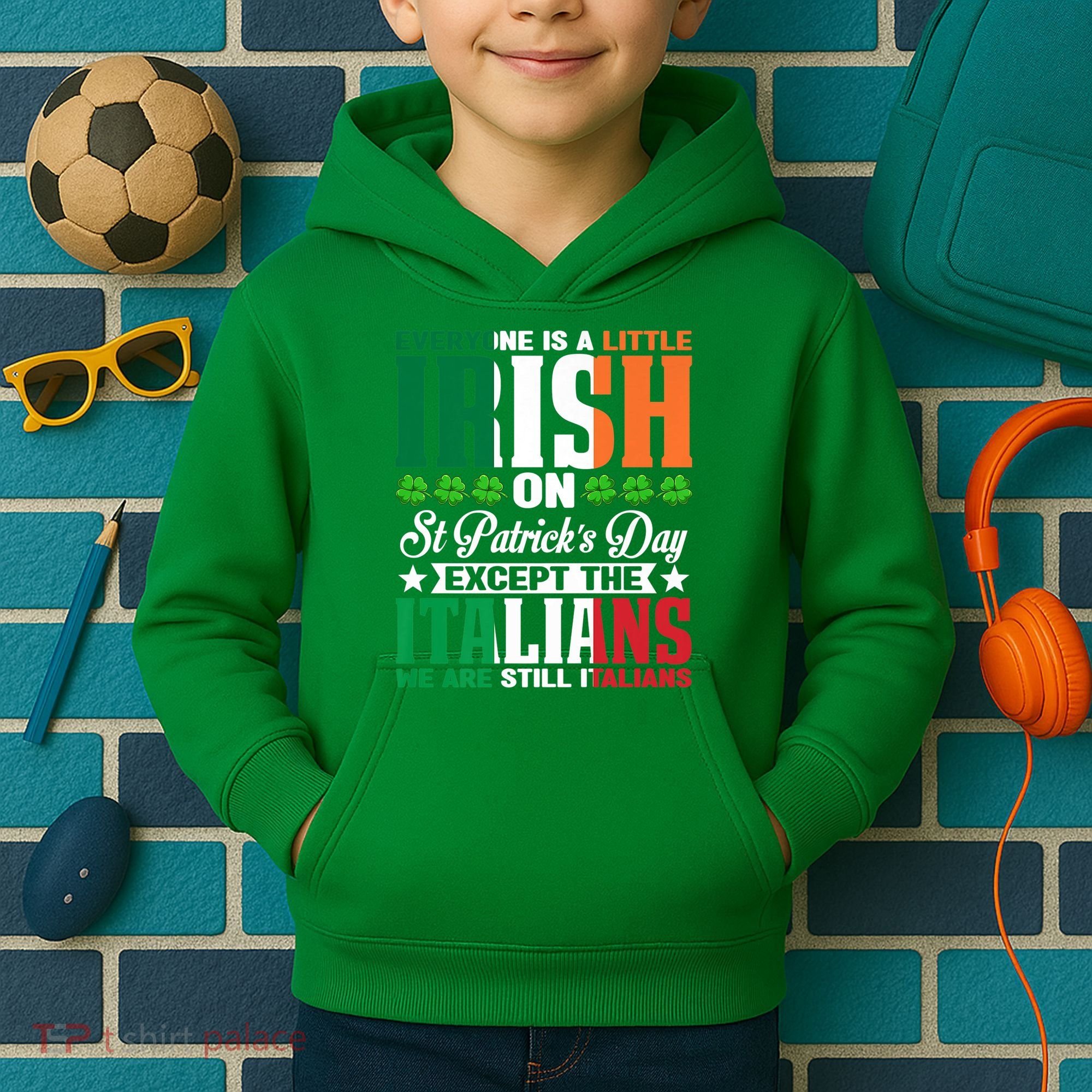 Everyone Is Irish On St. Patrick's Day Except The Italians Premium Kids Hoodie