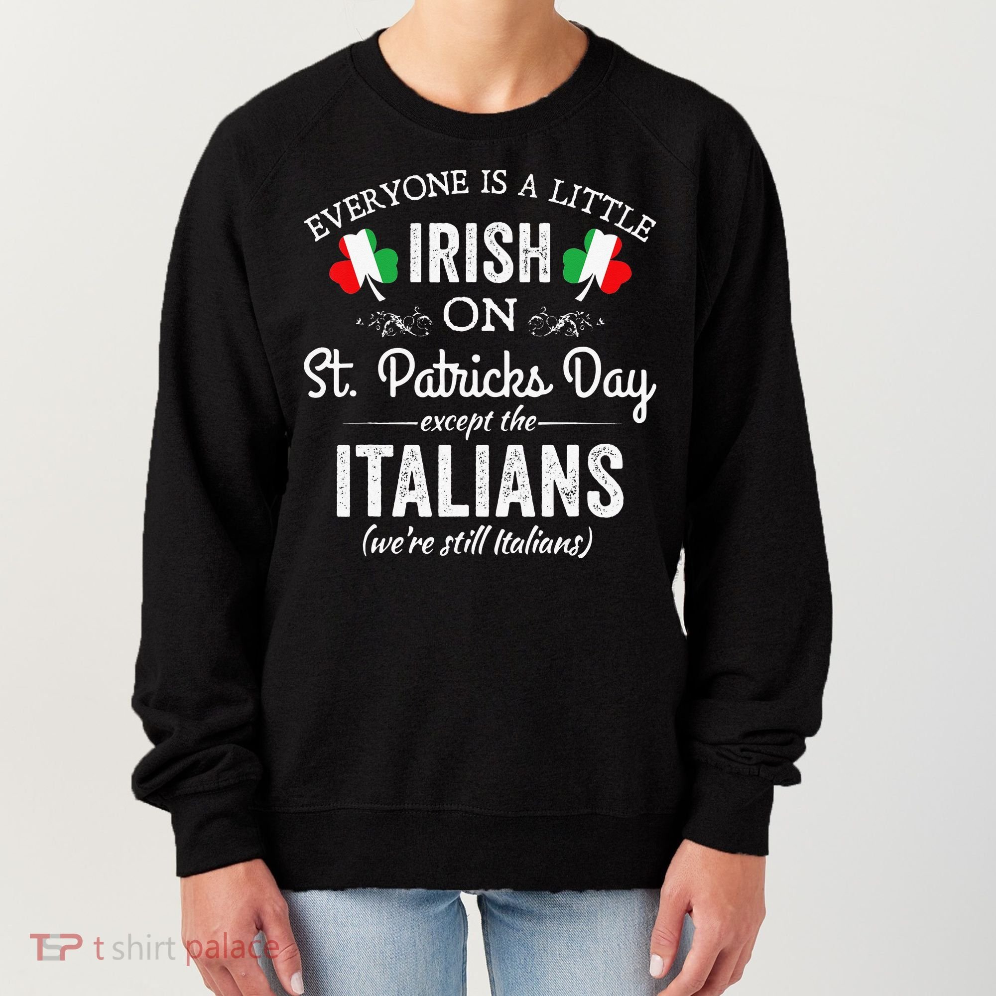Everyone Is Irish Except Italian On St. Patrick's Day Women's Sweatshirt