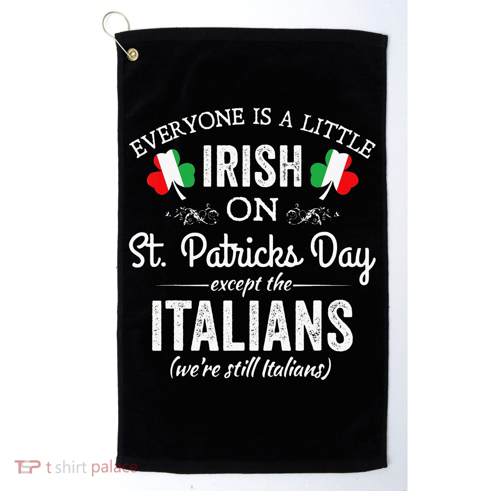 Everyone Is Irish Except Italian On St. Patrick's Day Golf Towel