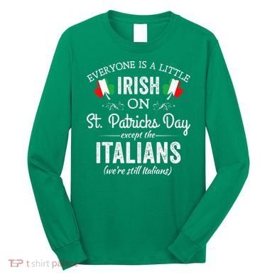 Everyone Is Irish Except Italian On St. Patrick's Day Long Sleeve Shirt
