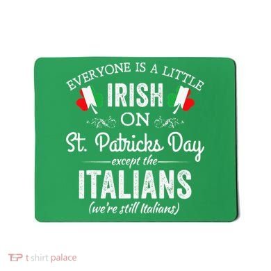 Everyone Is Irish Except Italian On St. Patrick's Day Mousepad