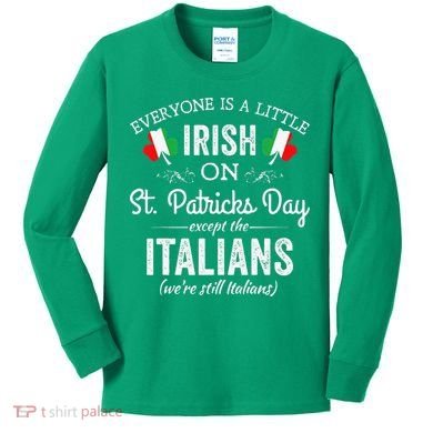 Everyone Is Irish Except Italian On St. Patrick's Day Kids Long Sleeve Shirt