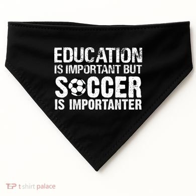 Education Is Important But Soccer Is Importanter USA-Made Doggie Bandana
