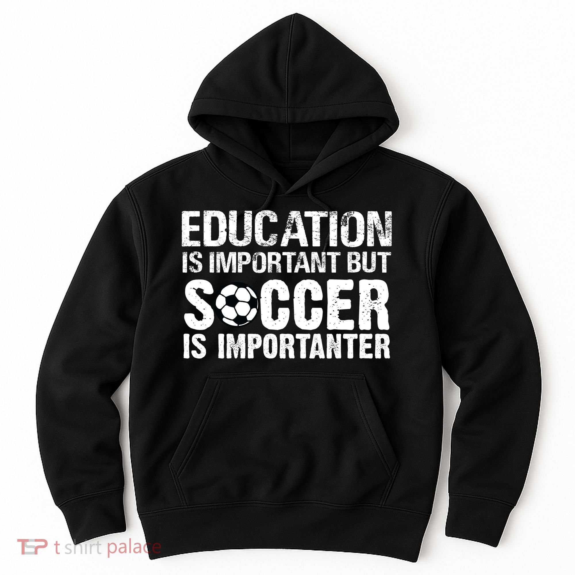 Education Is Important But Soccer Is Importanter Hoodie