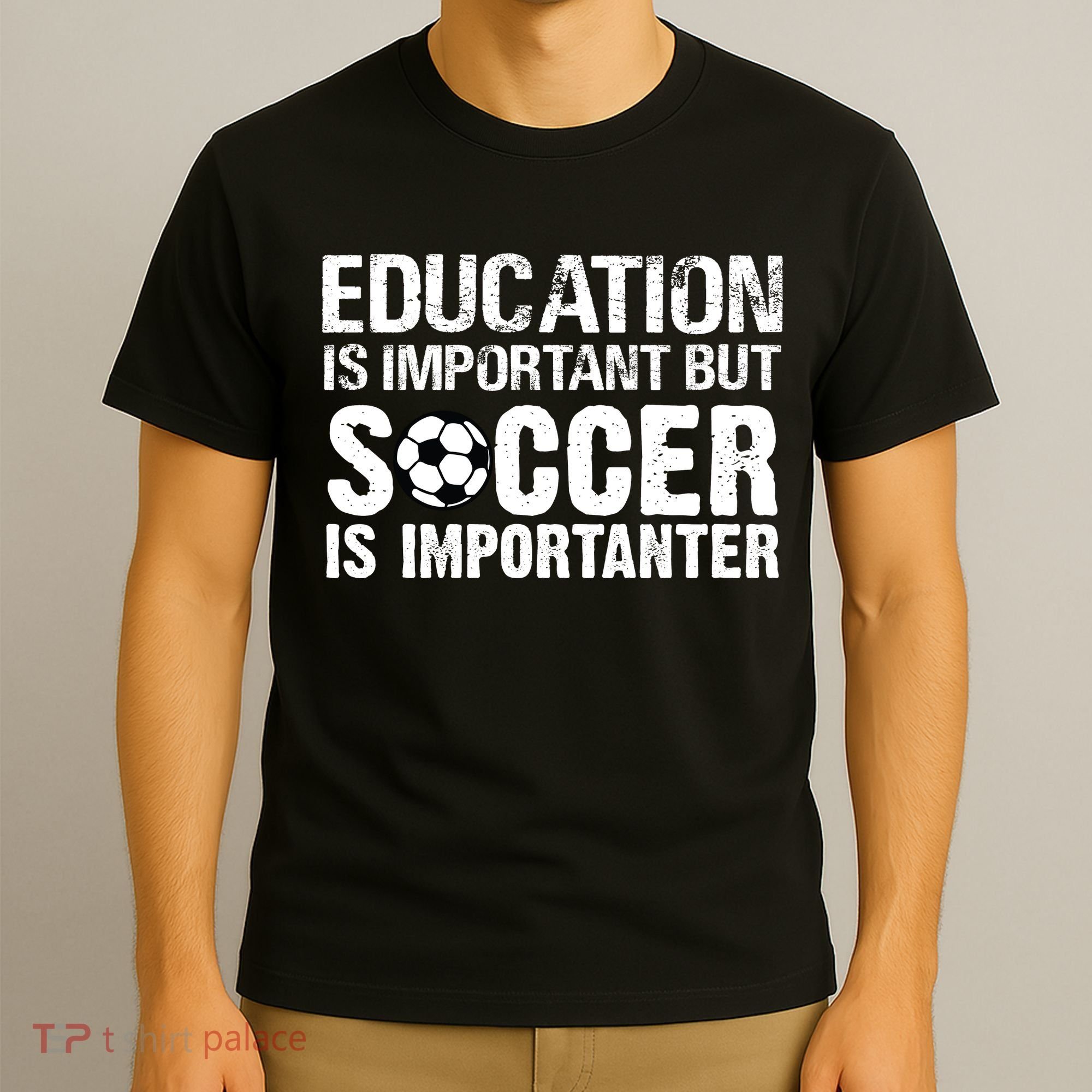 Education Is Important But Soccer Is Importanter T-Shirt