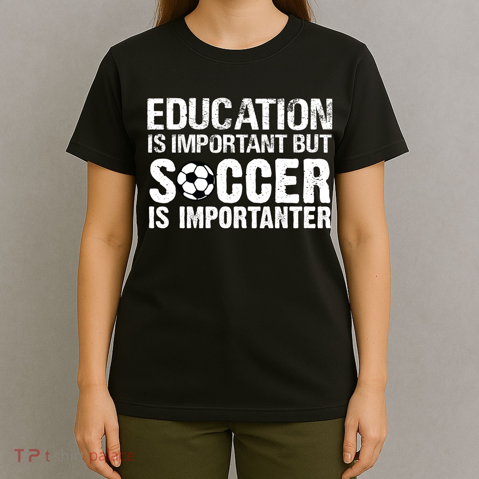 Education Is Important But Soccer Is Importanter T-Shirt