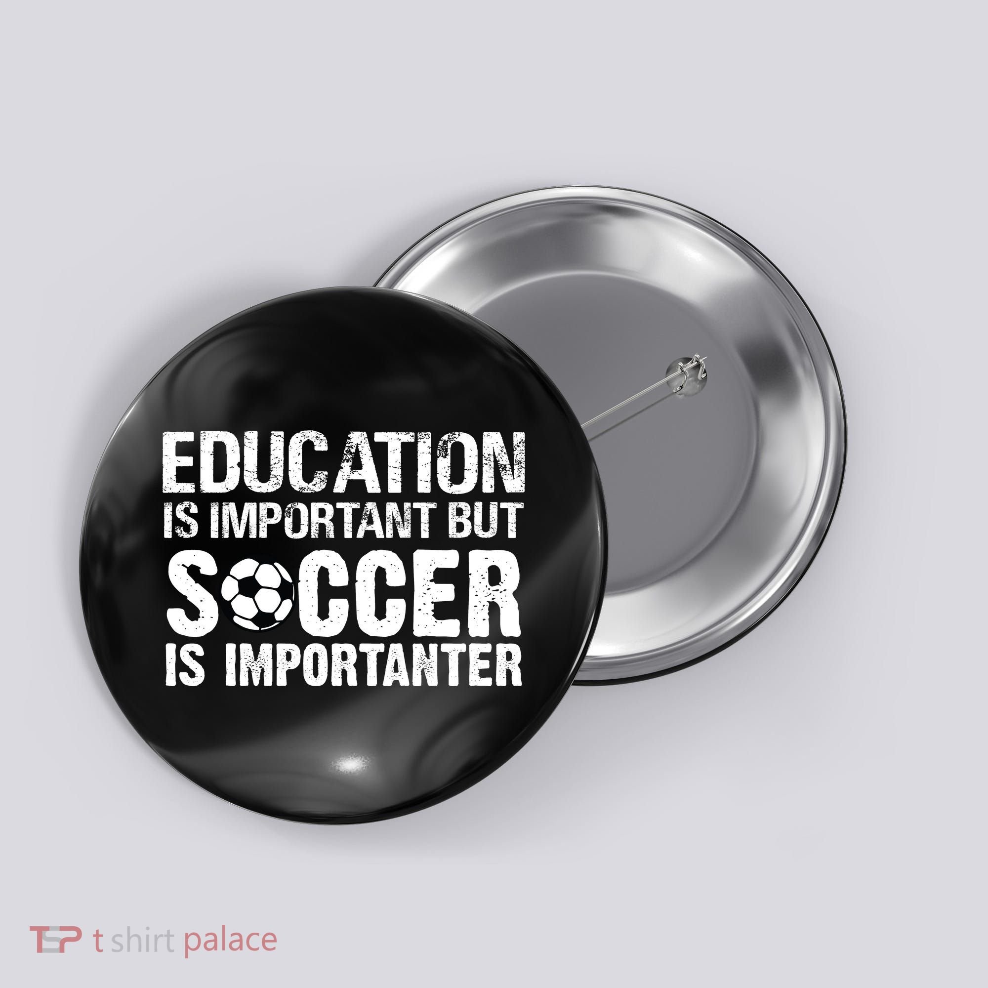 Education Is Important But Soccer Is Importanter Button