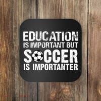 Education Is Important But Soccer Is Importanter Coaster thumb 0