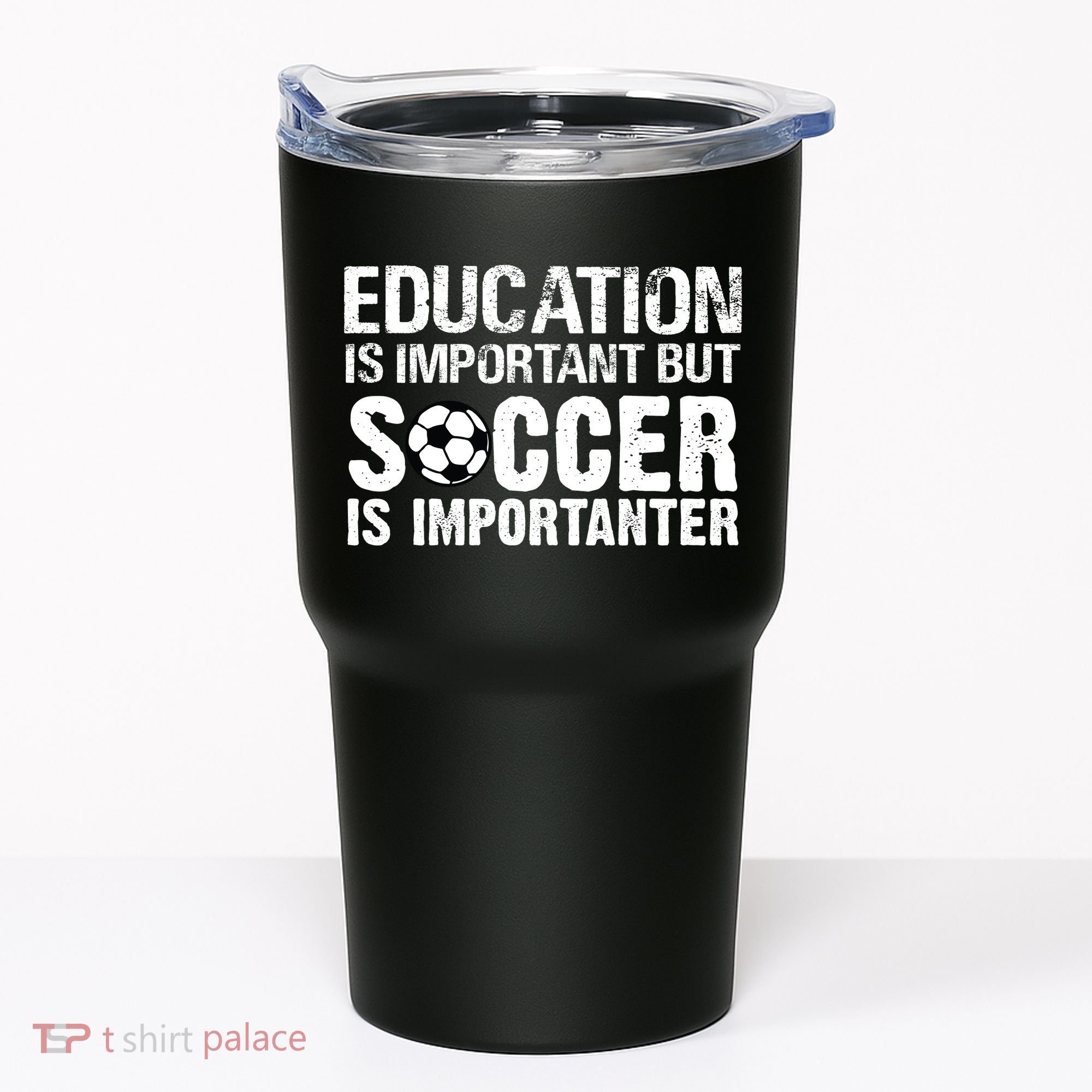 Education Is Important But Soccer Is Importanter Tumbler