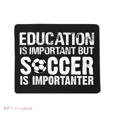 Education Is Important But Soccer Is Importanter Mousepad