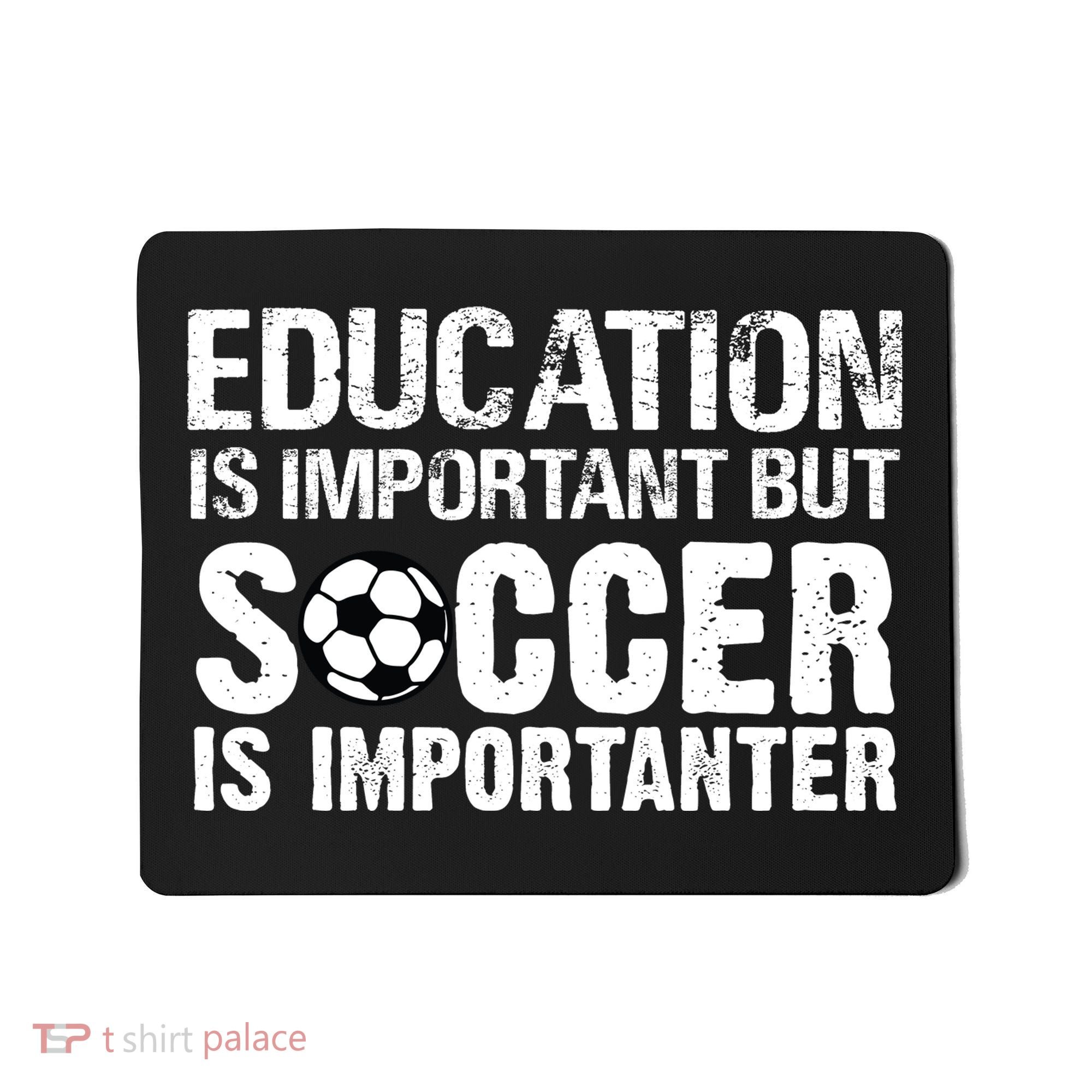 Education Is Important But Soccer Is Importanter Mousepad