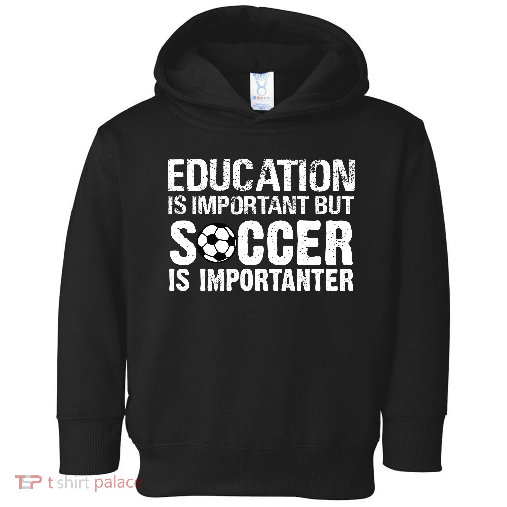 Education Is Important But Soccer Is Importanter Toddler Hoodie