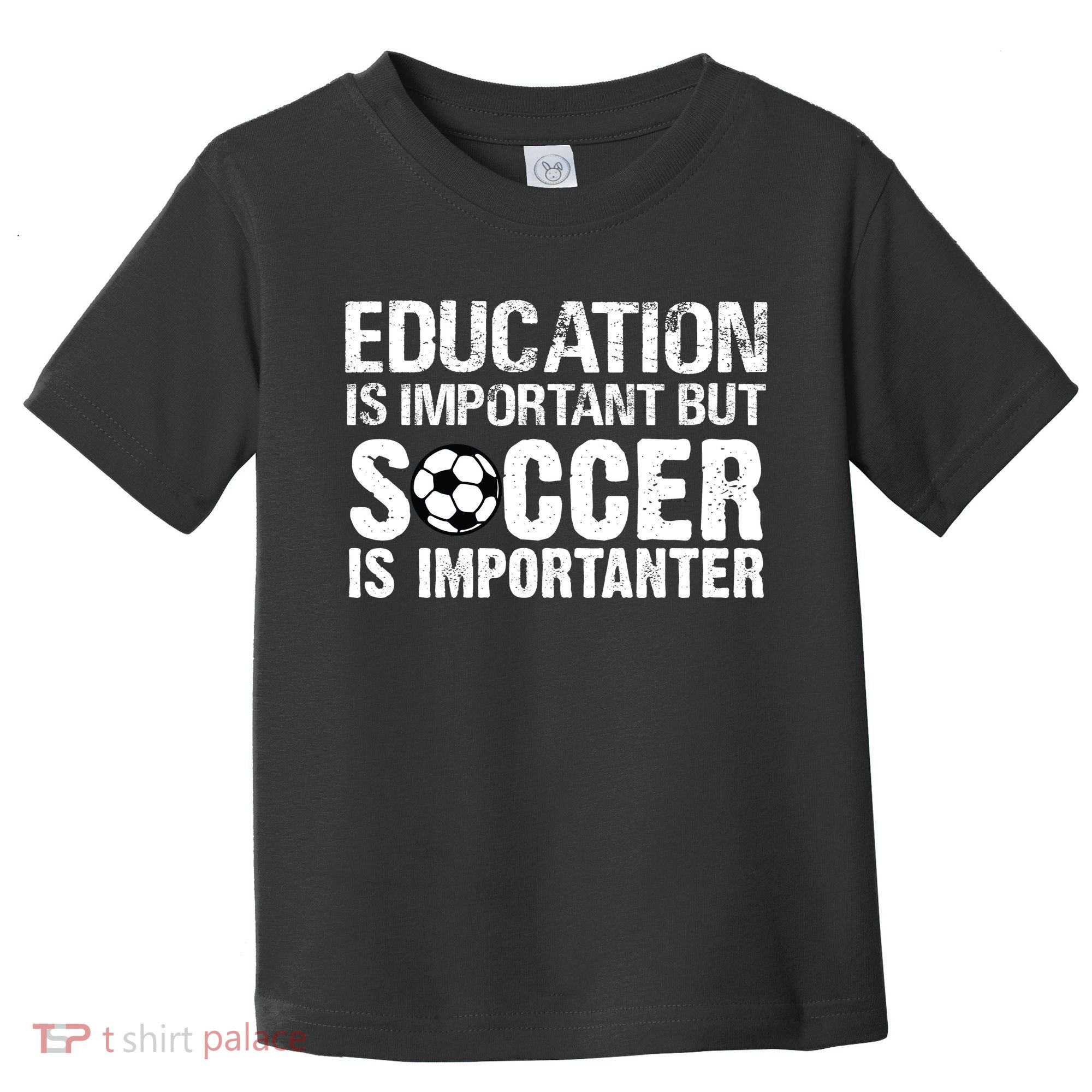 Education Is Important But Soccer Is Importanter Toddler T-Shirt