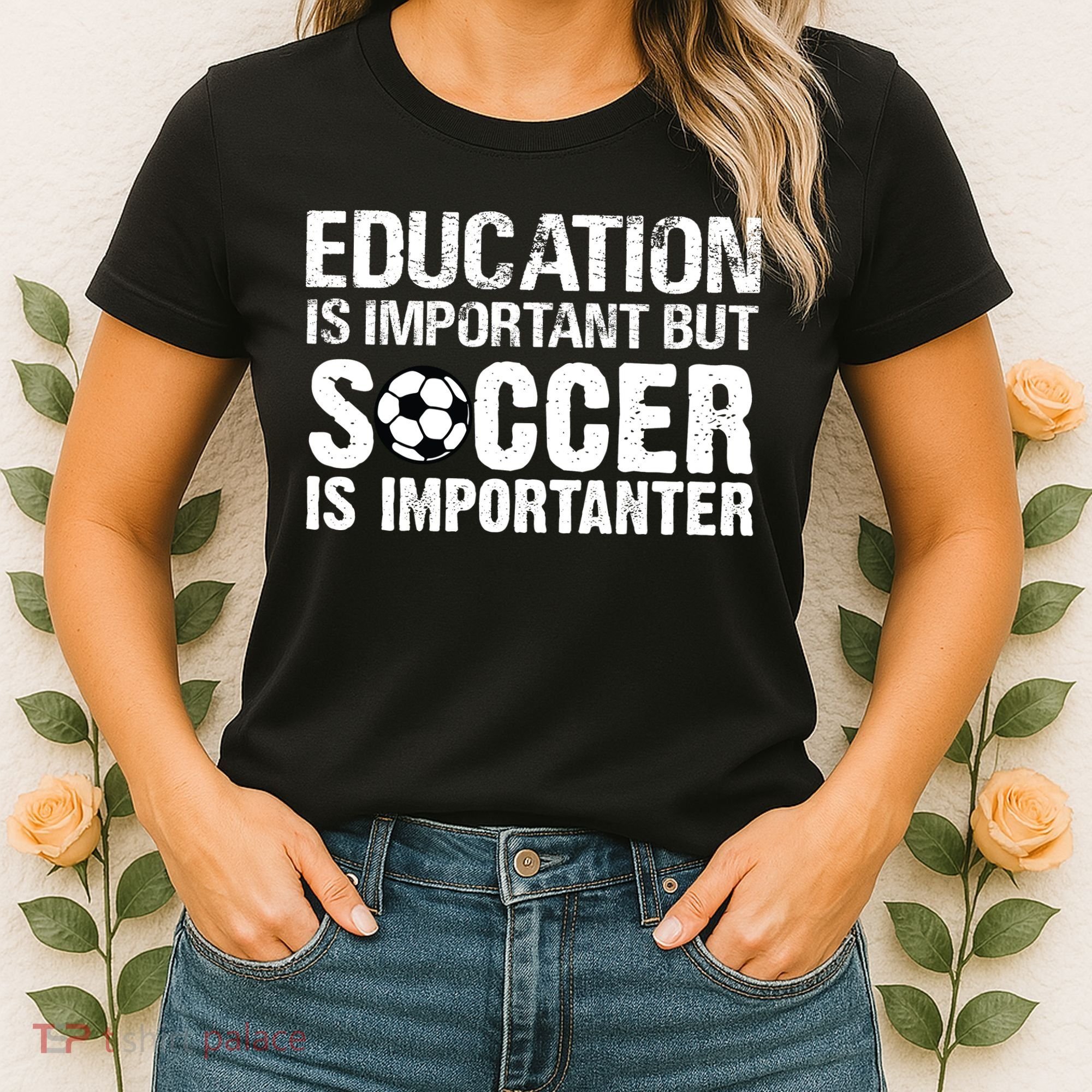 Education Is Important But Soccer Is Importanter Women's T-Shirt