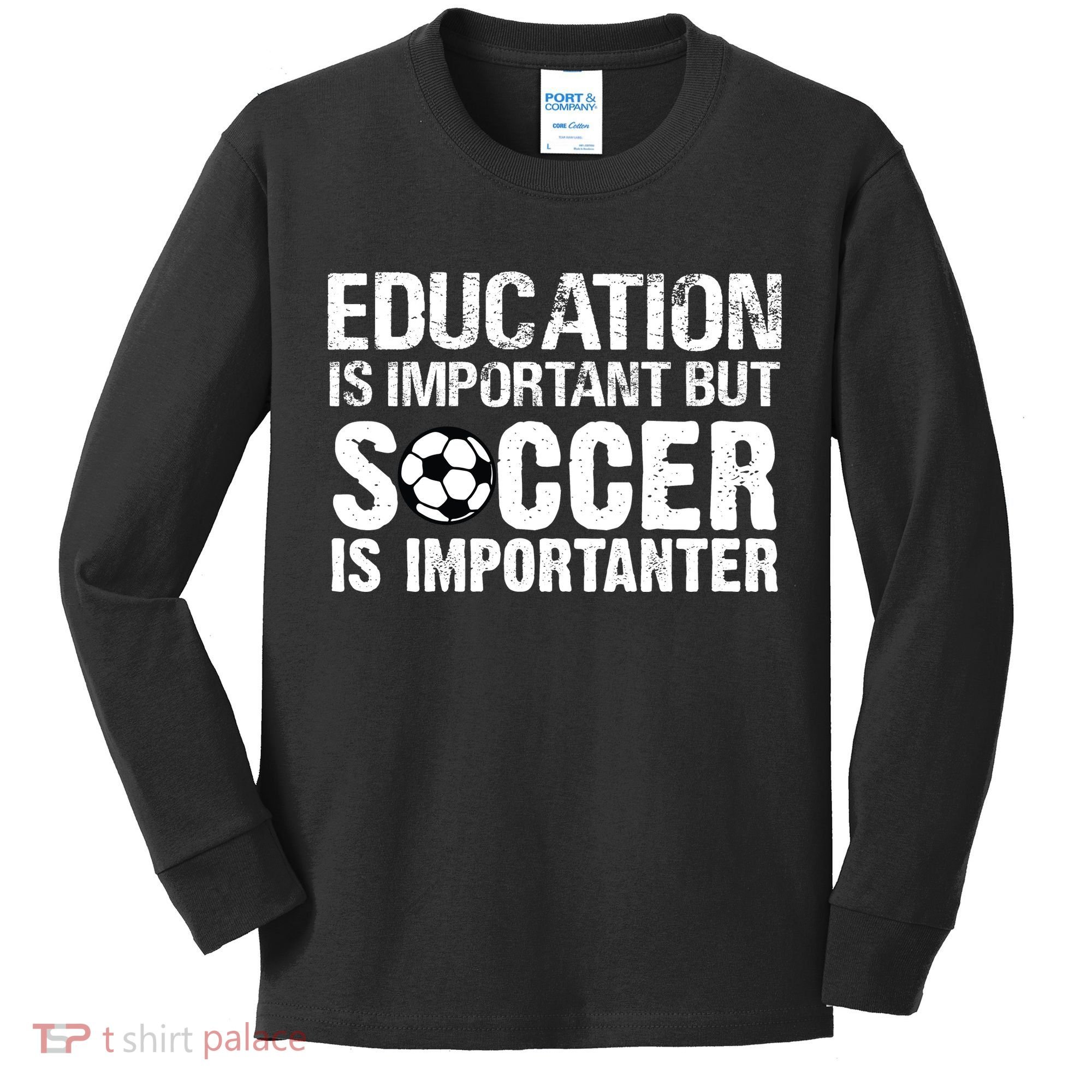Education Is Important But Soccer Is Importanter Kids Long Sleeve Shirt
