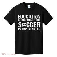 Education Is Important But Soccer Is Importanter Kids T-Shirt thumb 0