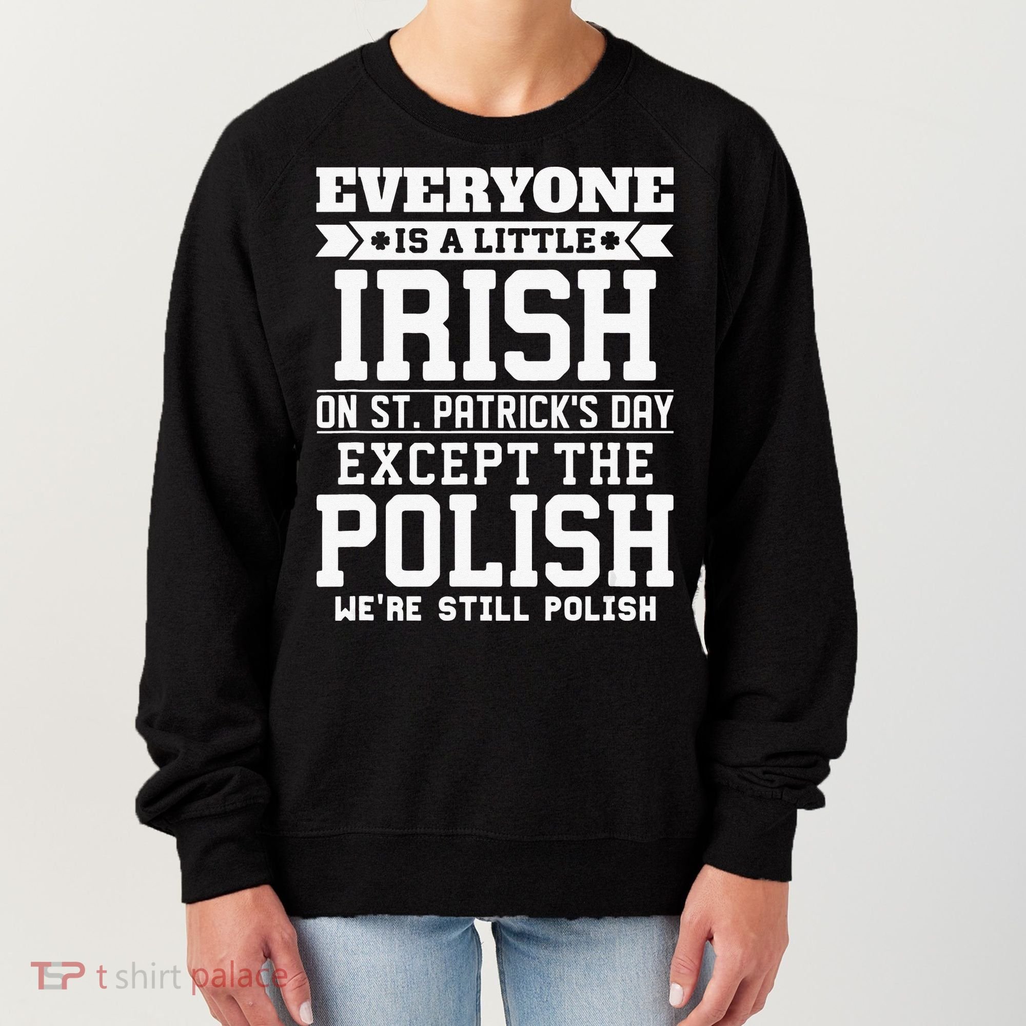 Everyone Is Irish Except Polish On St. Patrick's Day Women's Sweatshirt