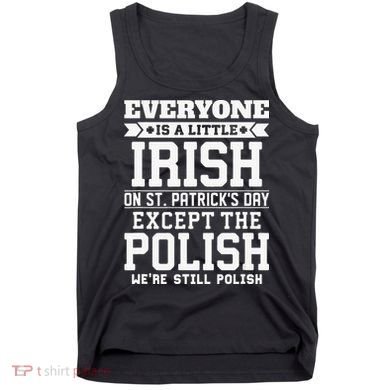 Everyone Is Irish Except Polish On St. Patrick's Day Tank Top