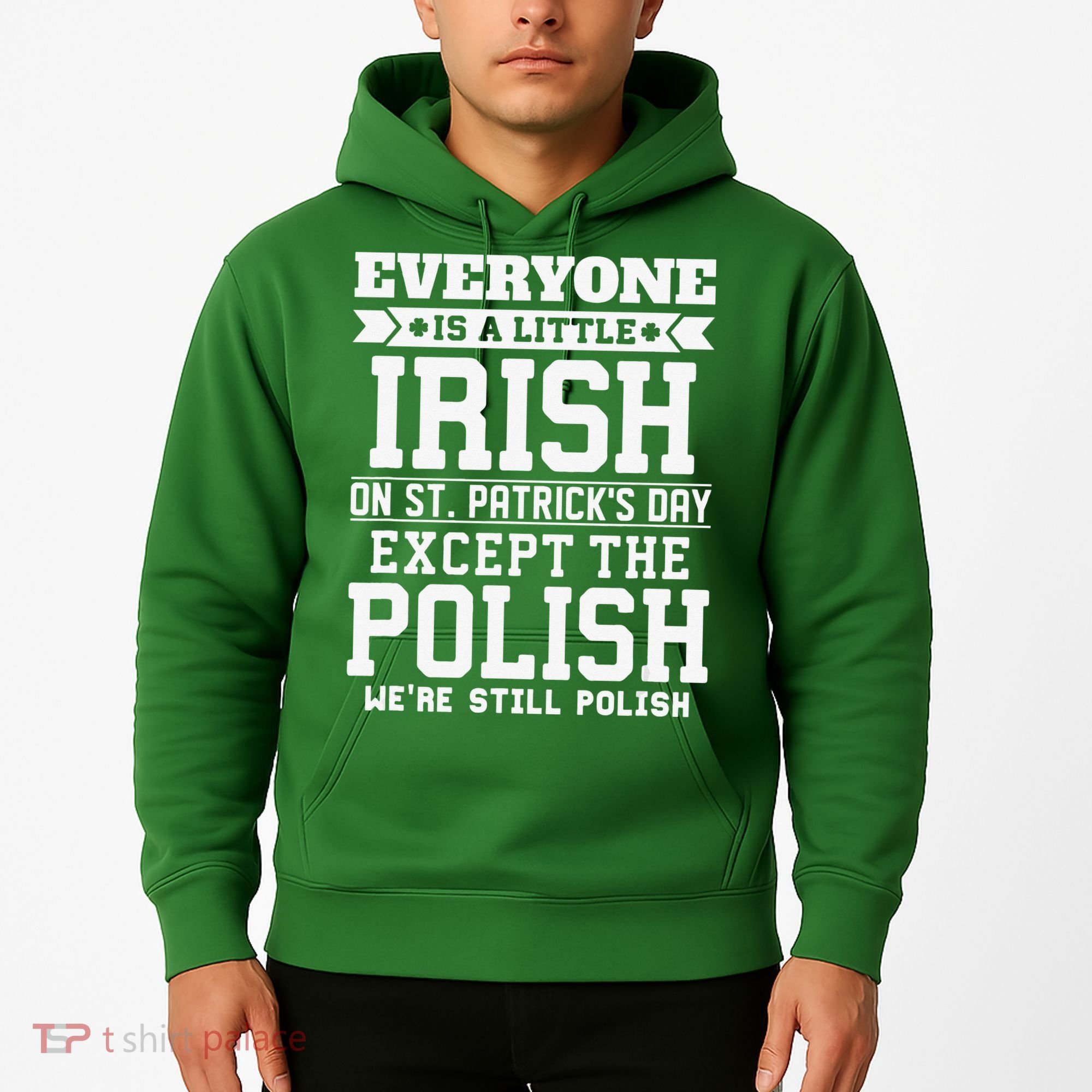 Everyone Is Irish Except Polish On St. Patrick's Day Hoodie