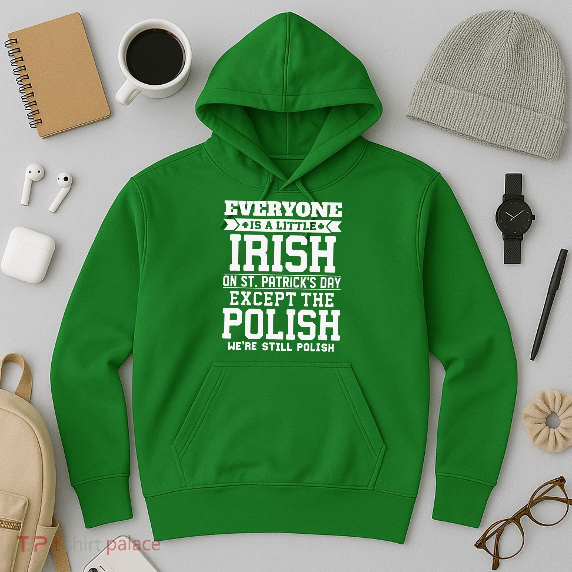 Everyone Is Irish Except Polish On St. Patrick's Day Hoodie