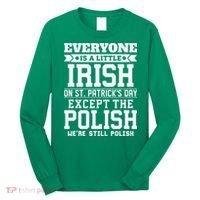 Everyone Is Irish Except Polish On St. Patrick's Day Long Sleeve Shirt thumb 0
