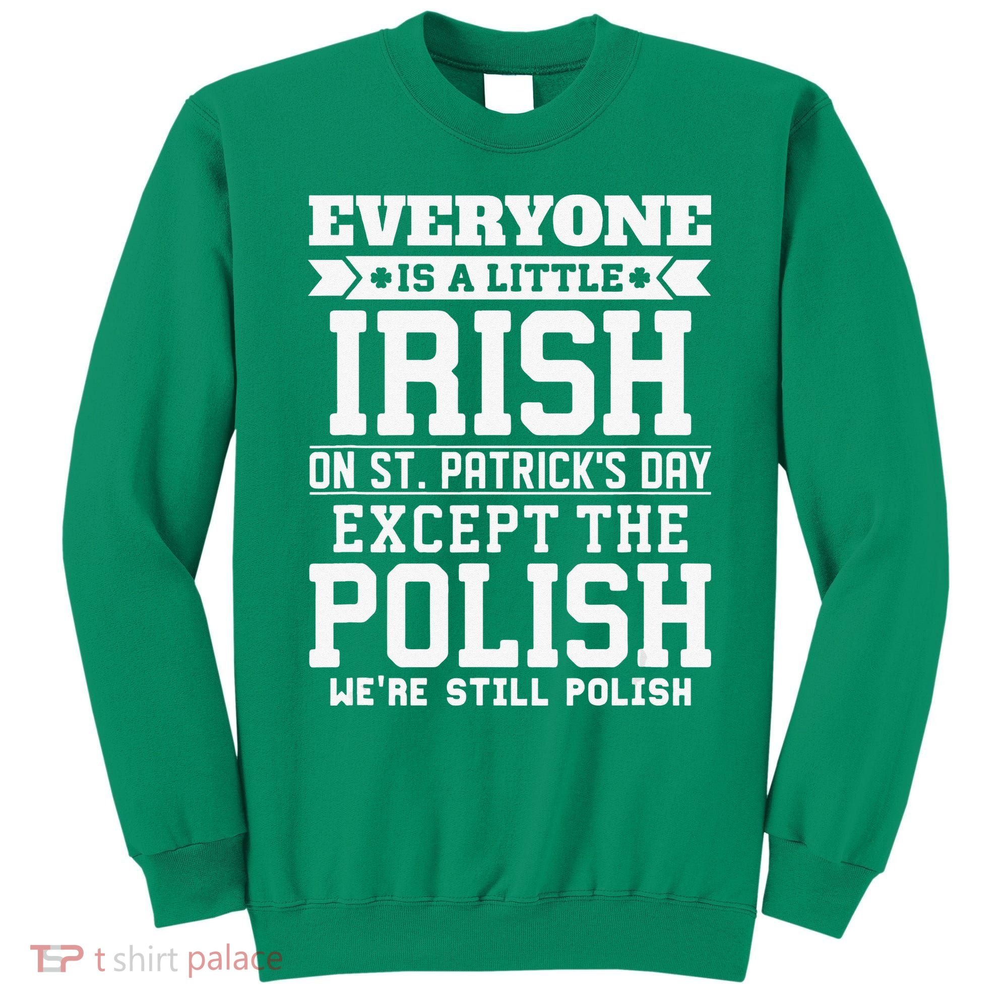 Everyone Is Irish Except Polish On St. Patrick's Day Sweatshirt