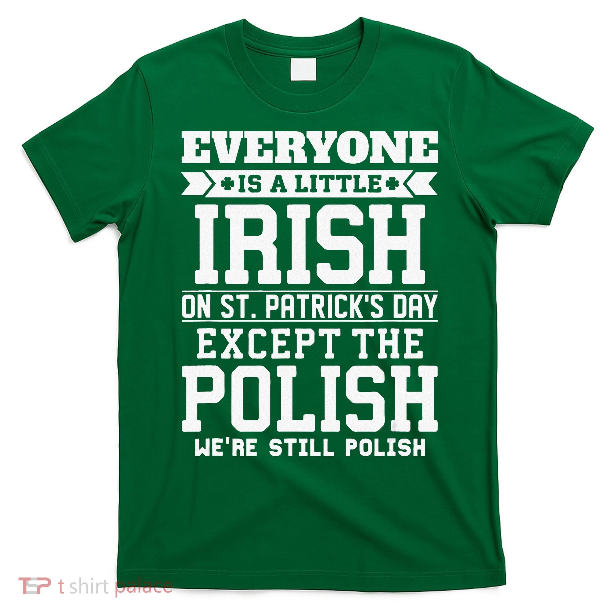 Everyone Is Irish Except Polish On St. Patrick's Day T-Shirt