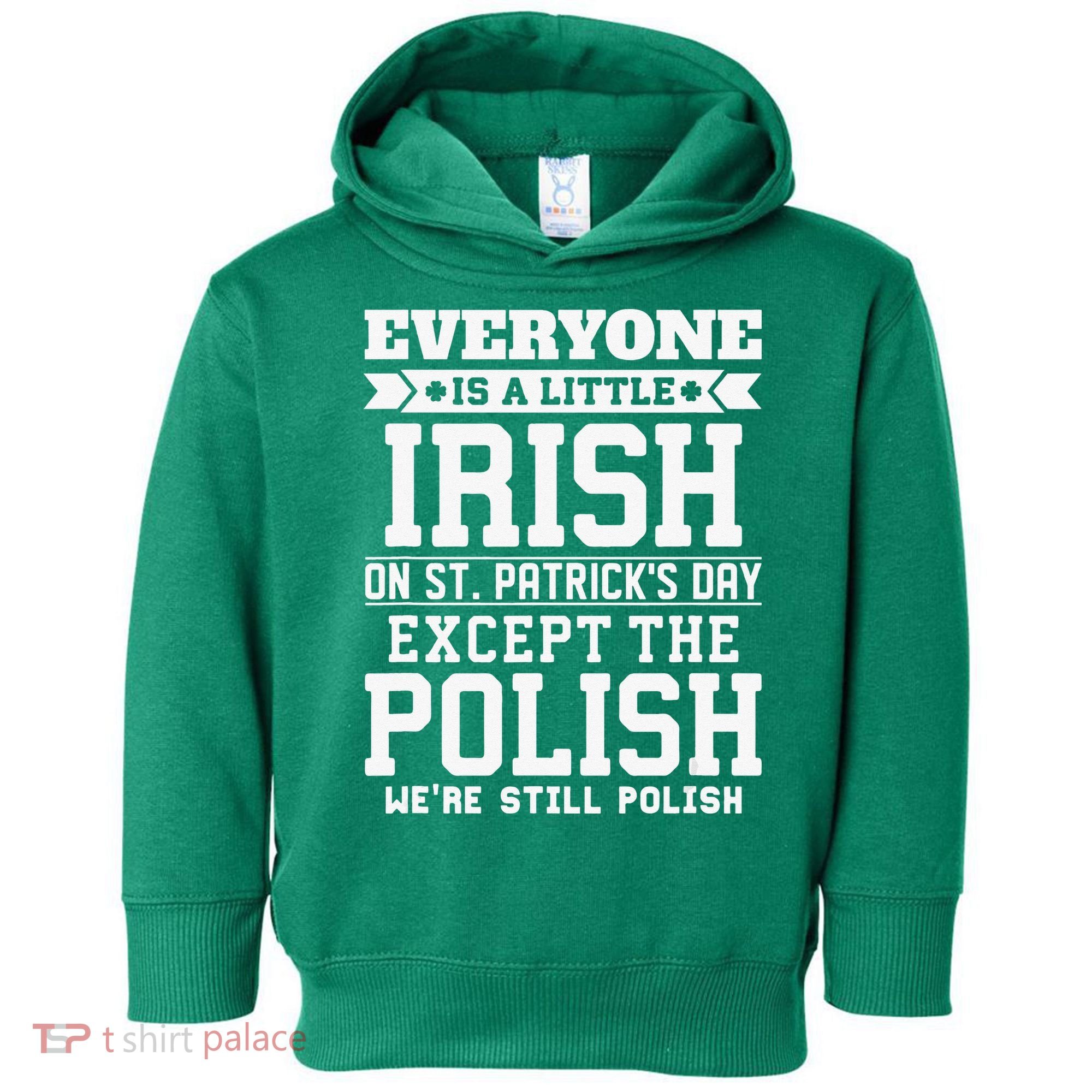 Everyone Is Irish Except Polish On St. Patrick's Day Toddler Hoodie