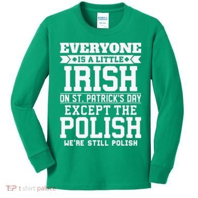 Everyone Is Irish Except Polish On St. Patrick's Day Kids Long Sleeve Shirt