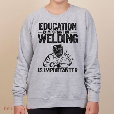 Education Is Important But Welding Is Importanter Welder Women's Sweatshirt