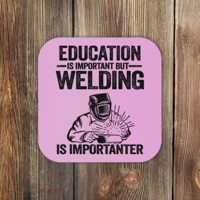 Education Is Important But Welding Is Importanter Welder Coaster