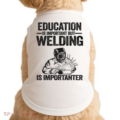 Education Is Important But Welding Is Importanter Welder Doggie Tank