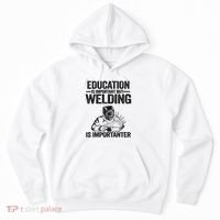 Education Is Important But Welding Is Importanter Welder Hoodie thumb 0