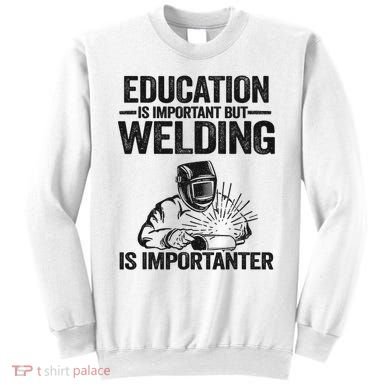 Education Is Important But Welding Is Importanter Welder Sweatshirt