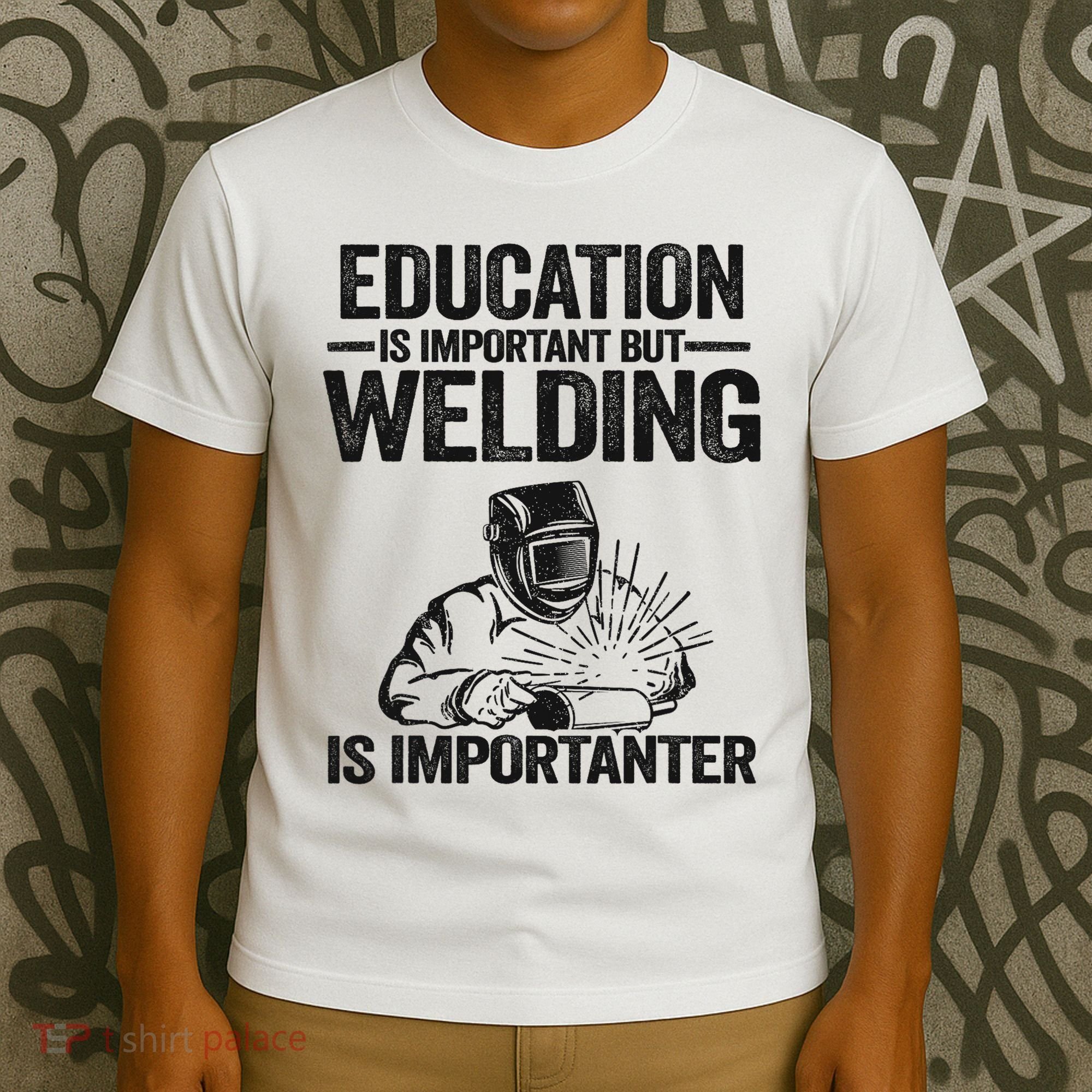 Education Is Important But Welding Is Importanter Welder T-Shirt
