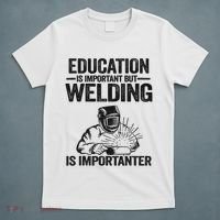 Education Is Important But Welding Is Importanter Welder T-Shirt thumb 5