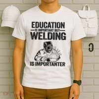 Education Is Important But Welding Is Importanter Welder T-Shirt thumb 6