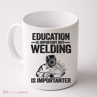 Education Is Important But Welding Is Importanter Welder Coffee Mug