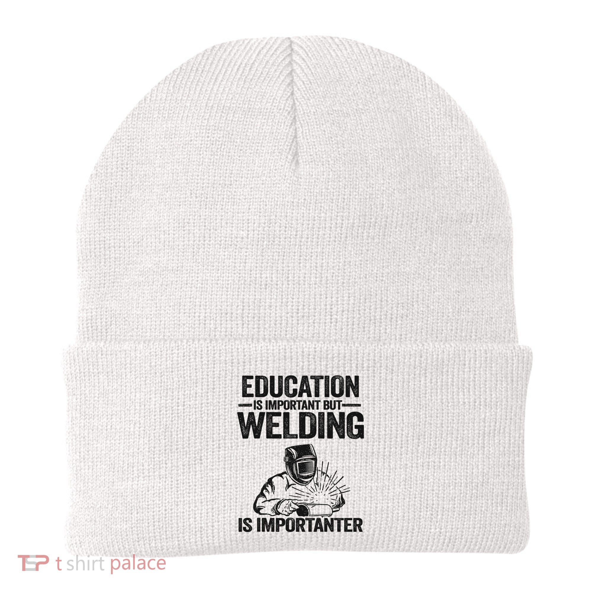 Education Is Important But Welding Is Importanter Welder Beanie