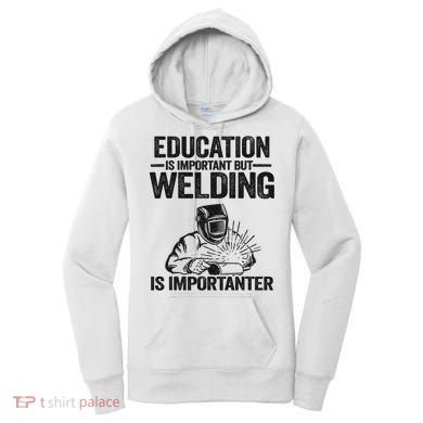 Education Is Important But Welding Is Importanter Welder Women's Hoodie