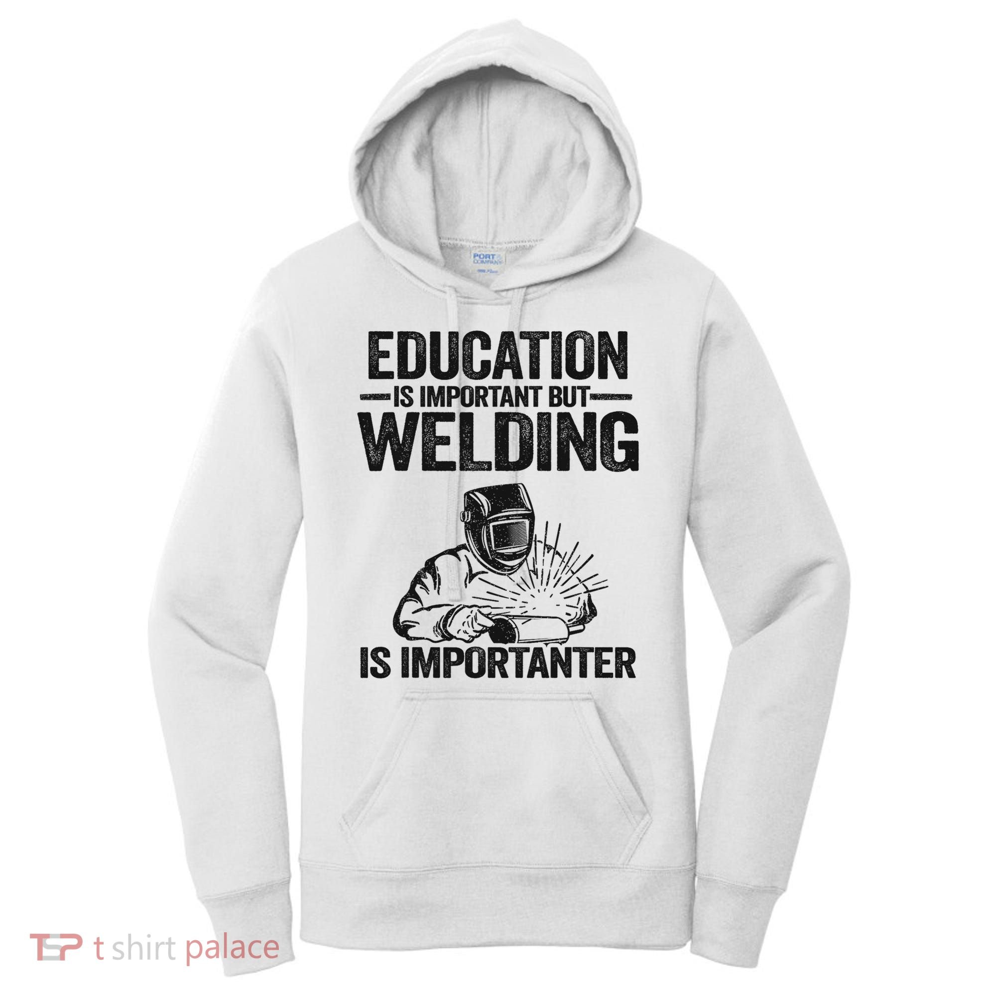 Education Is Important But Welding Is Importanter Welder Women's Hoodie