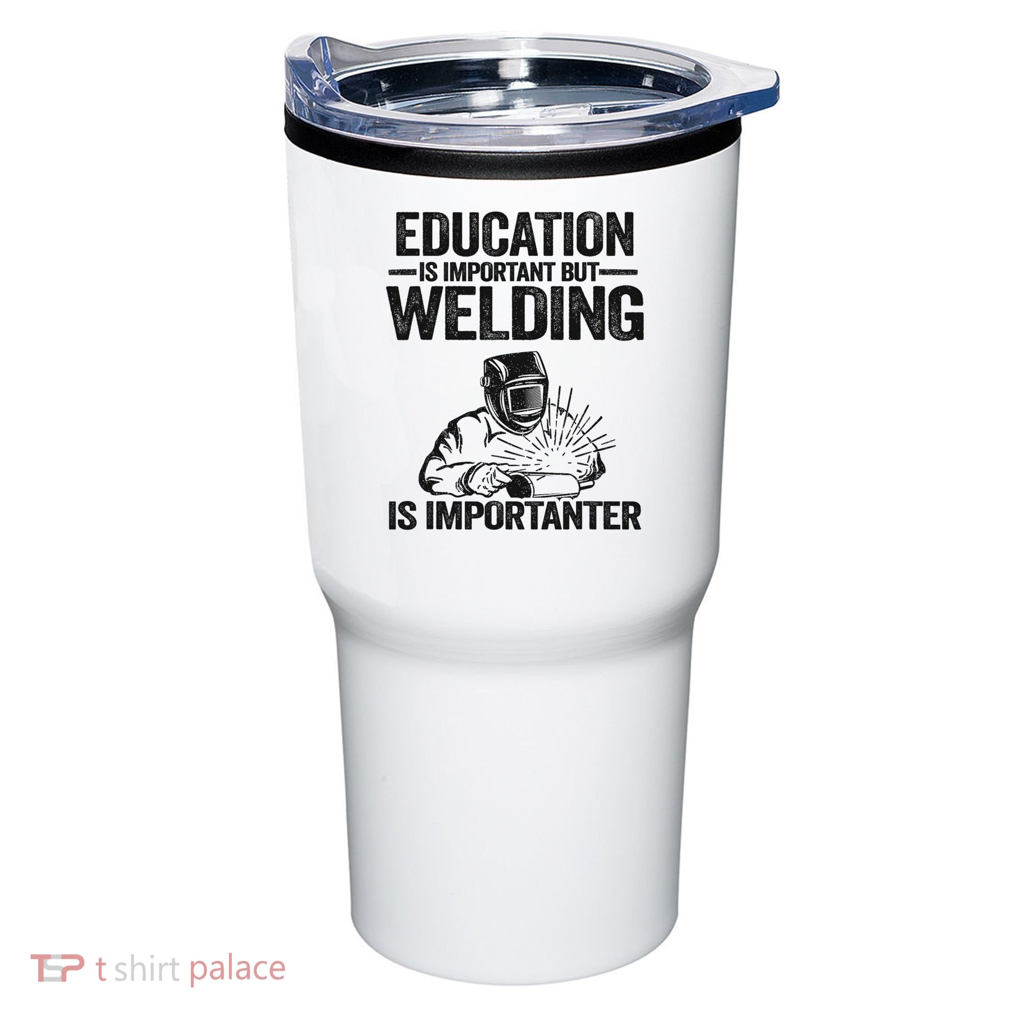 Education Is Important But Welding Is Importanter Welder Tumbler